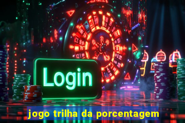 jogo trilha da porcentagem